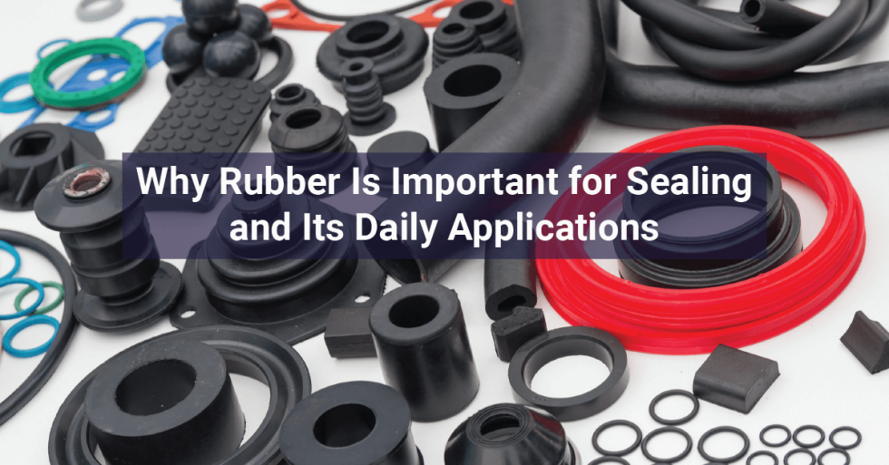 Why Rubber Is Important for Sealing and Its Daily Applications - Simplex