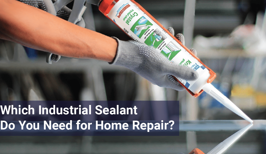 Which Industrial Sealant Do You Need for Home Repair?