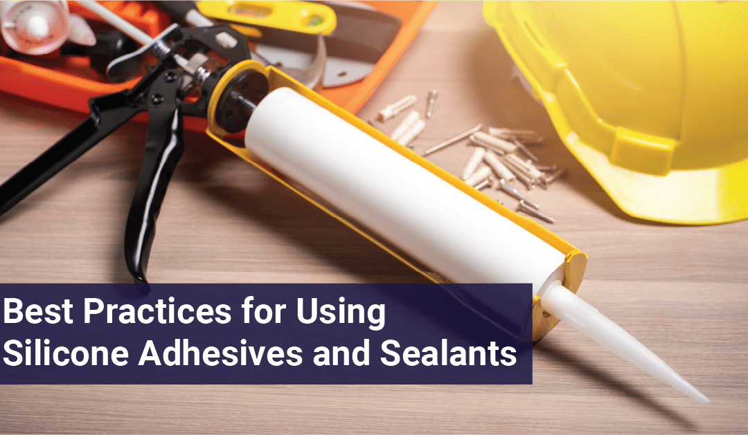 Best Practices for Using Silicone Adhesives and Sealants