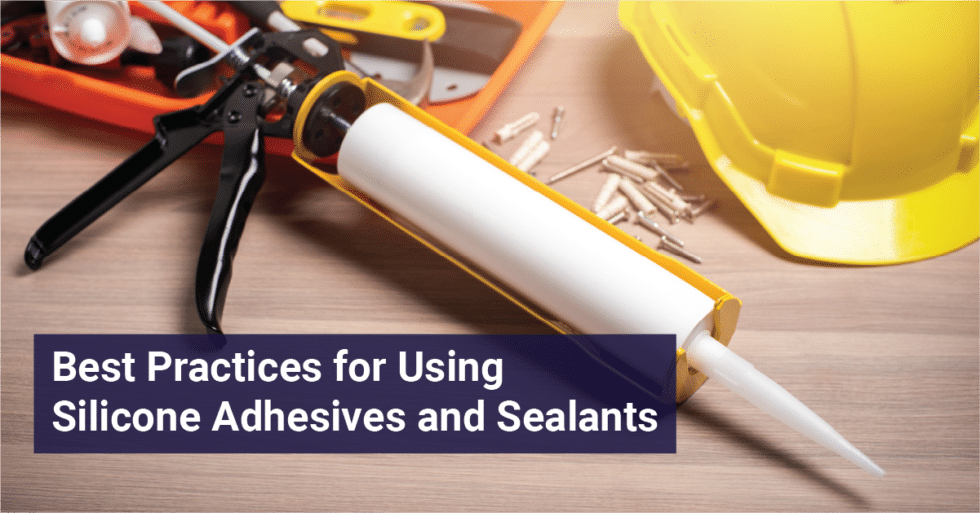 Best Practices For Using Silicone Adhesives And Sealants - Simplex