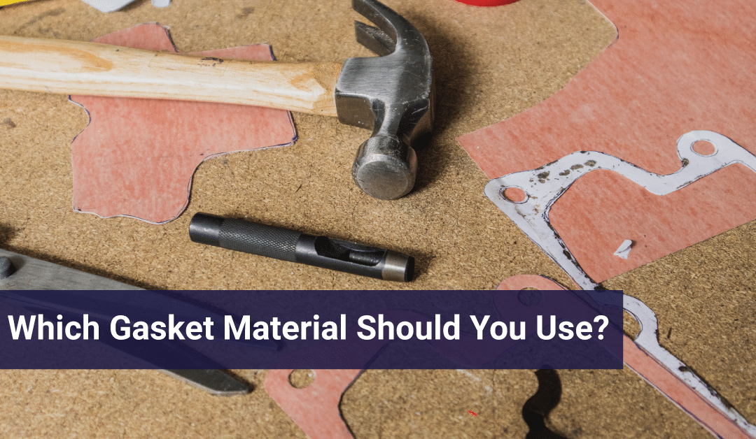 Which Gasket Material Should You Use?