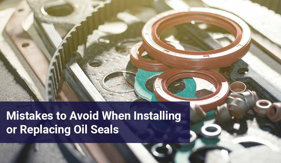 8 Mistakes to Avoid When Installing or Replacing Oil Seals